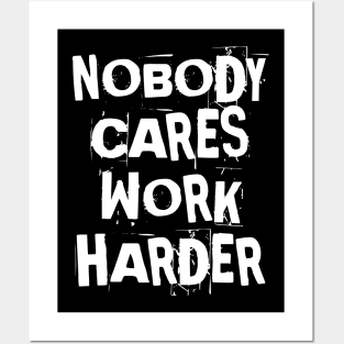 Nobody Cares Work Harder Fitness Gift Posters and Art